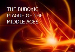 THE BUBOnIC PLAGUE OF THE MIDDLE AGES Powerpoint Presentation