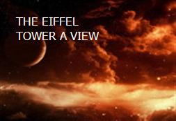 THE EIFFEL TOWER A VIEW Powerpoint Presentation