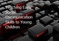 Teaching Early Social Communication Skills to Young Children Powerpoint Presentation