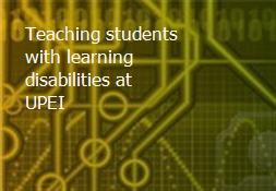 Teaching students with learning disabilities at UPEI Powerpoint Presentation
