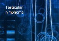 Testicular lymphoma Powerpoint Presentation