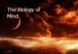 The Biology of Mind Powerpoint Presentation