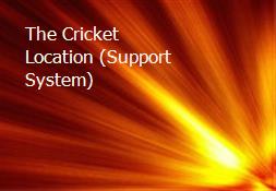 The Cricket Location (Support System) Powerpoint Presentation