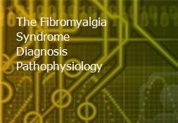 The Fibromyalgia Syndrome-Diagnosis Pathophysiology Powerpoint Presentation