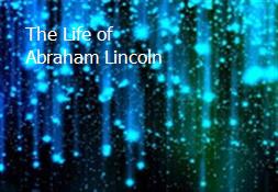The Life of Abraham Lincoln Powerpoint Presentation