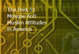 The Park 51 Mosque Anti-Muslim Attitudes in America Powerpoint Presentation