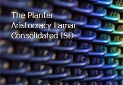 The Planter Aristocracy Lamar Consolidated ISD Powerpoint Presentation