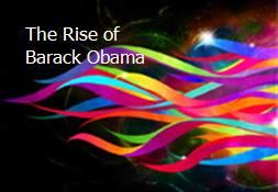 The Rise of Barack Obama Powerpoint Presentation
