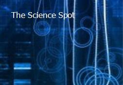 The Science Spot Powerpoint Presentation