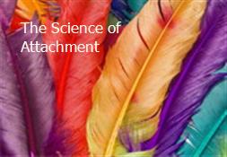 The Science of Attachment Powerpoint Presentation