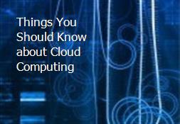 Things You Should Know about Cloud Computing Powerpoint Presentation