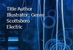 Title Author Illustrator: Genre Scottsboro Electric Powerpoint Presentation