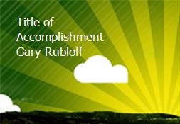 Title of Accomplishment Gary Rubloff Powerpoint Presentation