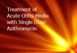 Treatment of Acute Otitis Media with Single Dose Azithromycin Powerpoint Presentation