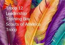 Troop 12 Leadership Training Boy Scouts of America Troop Powerpoint Presentation