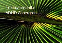 Tukimateriaalia ADHD-Aspergren Powerpoint Presentation