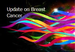 Update on Breast Cancer Powerpoint Presentation