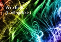 Verb Birds (heritagekids) Powerpoint Presentation