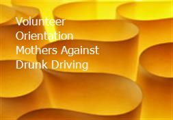 Volunteer Orientation Mothers Against Drunk Driving Powerpoint Presentation