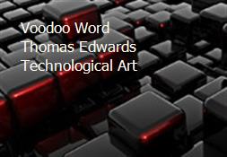 Voodoo Word Thomas Edwards Technological Art Powerpoint Presentation