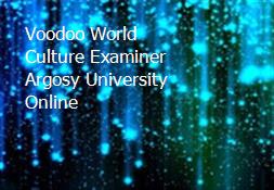 Voodoo World Culture Examiner Argosy University Online Powerpoint Presentation