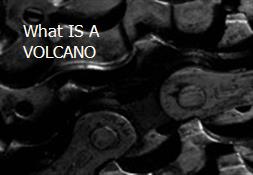 What IS A VOLCANO Powerpoint Presentation
