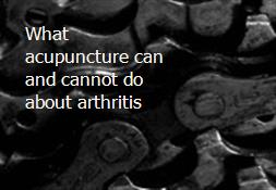 What acupuncture can and cannot do about arthritis Powerpoint Presentation
