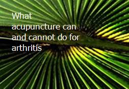 What acupuncture can and cannot do for arthritis Powerpoint Presentation