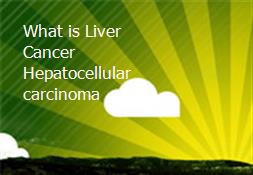 What is Liver Cancer Hepatocellular carcinoma Powerpoint Presentation