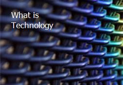 What is Technology Powerpoint Presentation