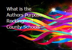 What is the Authors Purpose Rockingham County Schools Powerpoint Presentation
