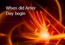 When did Arbor Day begin Powerpoint Presentation