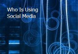 Who Is Using Social Media Powerpoint Presentation