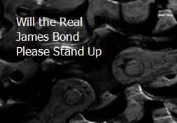 Will the Real James Bond Please Stand Up Powerpoint Presentation