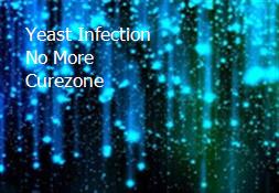 Yeast Infection No More Curezone Powerpoint Presentation