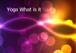 Yoga-What is it Powerpoint Presentation