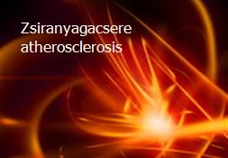 Zsiranyagacsere-atherosclerosis Powerpoint Presentation