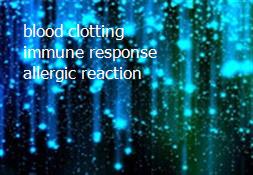 blood clotting immune response allergic reaction Powerpoint Presentation