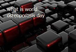 what is world osteoporosis day Powerpoint Presentation