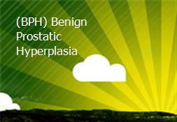 (BPH) Benign Prostatic Hyperplasia Powerpoint Presentation