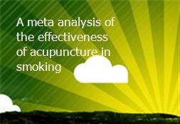 A meta-analysis of the effectiveness of acupuncture in smoking Powerpoint Presentation