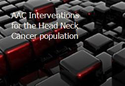 AAC Interventions for the Head Neck Cancer population Powerpoint Presentation