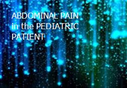 ABDOMINAL PAIN in the PEDIATRIC PATIENT Powerpoint Presentation