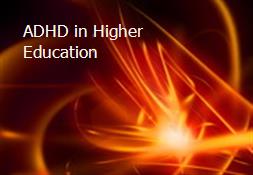 ADHD in Higher Education Powerpoint Presentation