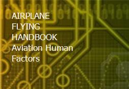 AIRPLANE FLYING HANDBOOK - Aviation Human Factors Powerpoint Presentation