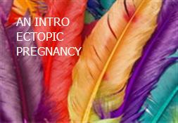 AN INTRO ECTOPIC PREGNANCY Powerpoint Presentation