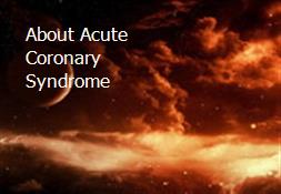 About Acute Coronary Syndrome Powerpoint Presentation