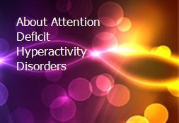About Attention Deficit Hyperactivity Disorders Powerpoint Presentation