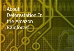About Deforestation In the Amazon Rainforest Powerpoint Presentation