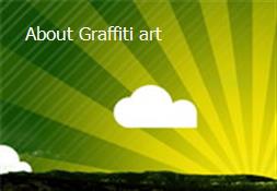 About Graffiti art Powerpoint Presentation